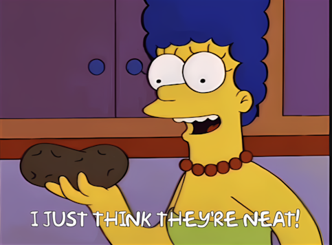 Marge Simpson holding a potato saying that she just thinks they're neat They're Neat